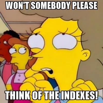 Won&rsquo;t Somebody Please Think of the Indexes